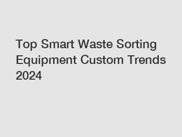 Top Smart Waste Sorting Equipment Custom Trends 2024