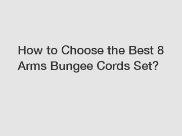 How to Choose the Best 8 Arms Bungee Cords Set?
