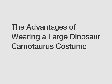 The Advantages of Wearing a Large Dinosaur Carnotaurus Costume