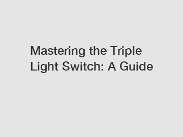 Mastering the Triple Light Switch: A Guide