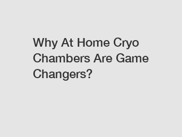 Why At Home Cryo Chambers Are Game Changers?