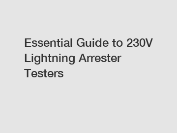 Essential Guide to 230V Lightning Arrester Testers