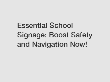 Essential School Signage: Boost Safety and Navigation Now!