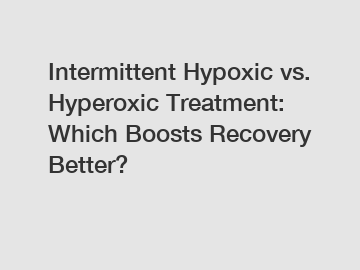 Intermittent Hypoxic vs. Hyperoxic Treatment: Which Boosts Recovery Better?