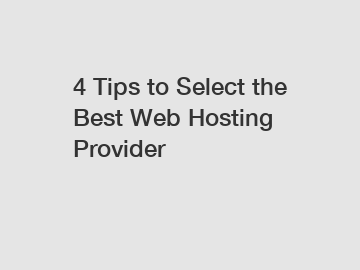 4 Tips to Select the Best Web Hosting Provider
