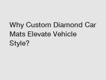 Why Custom Diamond Car Mats Elevate Vehicle Style?