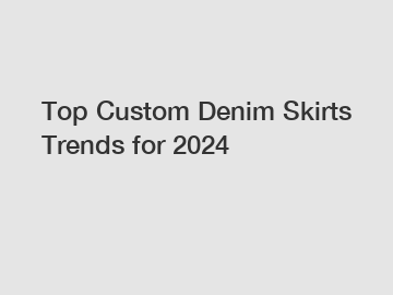 Top Custom Denim Skirts Trends for 2024