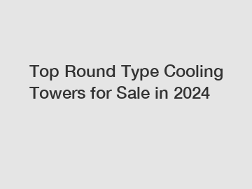 Top Round Type Cooling Towers for Sale in 2024