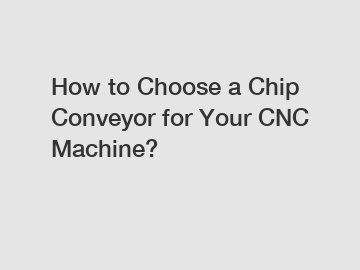 How to Choose a Chip Conveyor for Your CNC Machine?