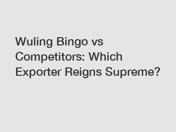 Wuling Bingo vs Competitors: Which Exporter Reigns Supreme?