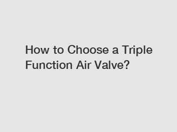 How to Choose a Triple Function Air Valve?