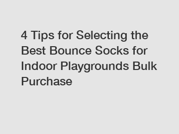 4 Tips for Selecting the Best Bounce Socks for Indoor Playgrounds Bulk Purchase