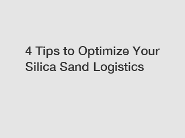 4 Tips to Optimize Your Silica Sand Logistics