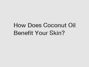 How Does Coconut Oil Benefit Your Skin?