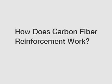 How Does Carbon Fiber Reinforcement Work?