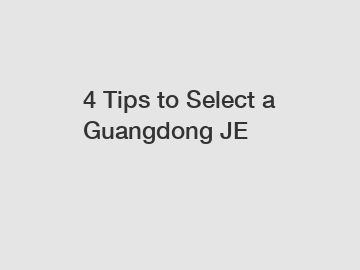 4 Tips to Select a Guangdong JE