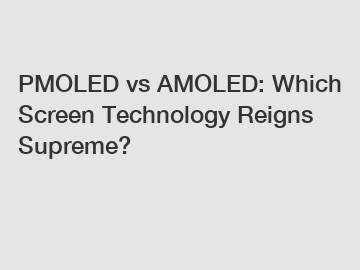 PMOLED vs AMOLED: Which Screen Technology Reigns Supreme?