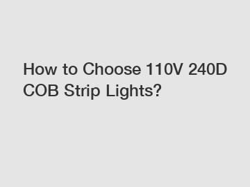 How to Choose 110V 240D COB Strip Lights?