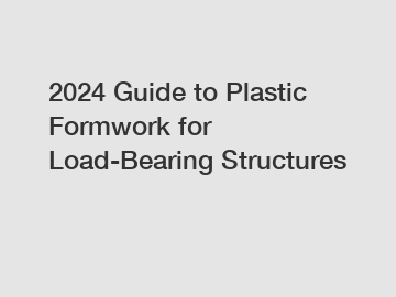 2024 Guide to Plastic Formwork for Load-Bearing Structures