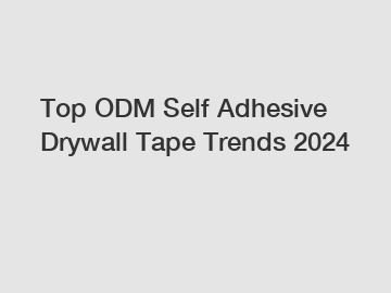 Top ODM Self Adhesive Drywall Tape Trends 2024