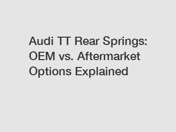 Audi TT Rear Springs: OEM vs. Aftermarket Options Explained