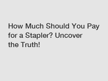 How Much Should You Pay for a Stapler? Uncover the Truth!