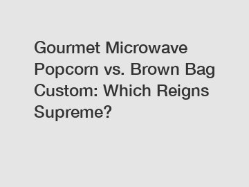 Gourmet Microwave Popcorn vs. Brown Bag Custom: Which Reigns Supreme?