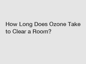 How Long Does Ozone Take to Clear a Room?