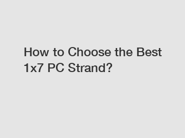 How to Choose the Best 1x7 PC Strand?