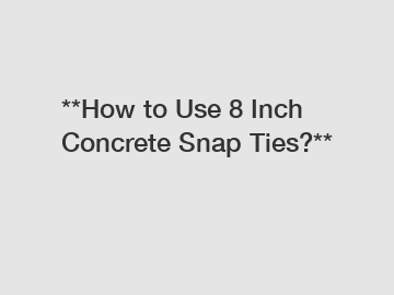 **How to Use 8 Inch Concrete Snap Ties?**
