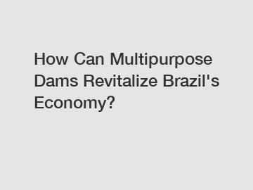 How Can Multipurpose Dams Revitalize Brazil's Economy?