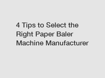 4 Tips to Select the Right Paper Baler Machine Manufacturer