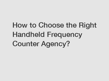 How to Choose the Right Handheld Frequency Counter Agency?