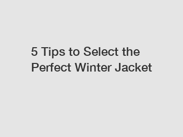 5 Tips to Select the Perfect Winter Jacket