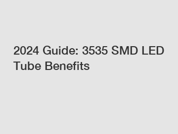 2024 Guide: 3535 SMD LED Tube Benefits