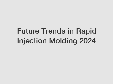 Future Trends in Rapid Injection Molding 2024