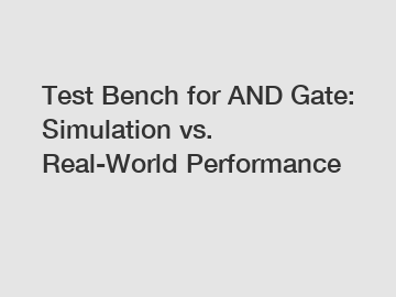 Test Bench for AND Gate: Simulation vs. Real-World Performance