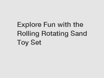 Explore Fun with the Rolling Rotating Sand Toy Set