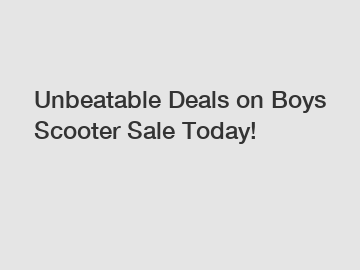 Unbeatable Deals on Boys Scooter Sale Today!