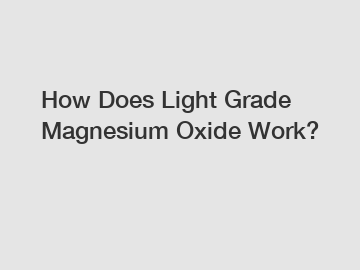 How Does Light Grade Magnesium Oxide Work?