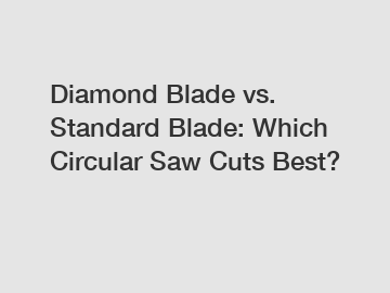 Diamond Blade vs. Standard Blade: Which Circular Saw Cuts Best?