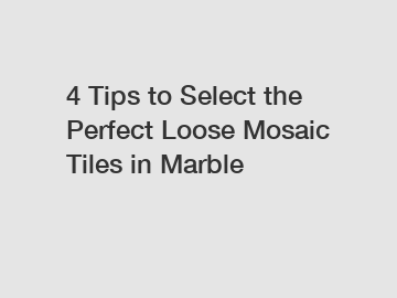 4 Tips to Select the Perfect Loose Mosaic Tiles in Marble