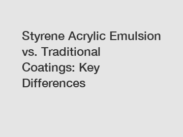 Styrene Acrylic Emulsion vs. Traditional Coatings: Key Differences Styrene Acrylic Emulsion vs. Traditional Coatings: Key Differences