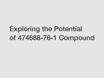 Exploring the Potential of 474688-76-1 Compound