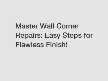 Master Wall Corner Repairs: Easy Steps for Flawless Finish!