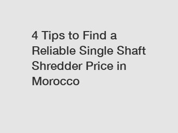 4 Tips to Find a Reliable Single Shaft Shredder Price in Morocco