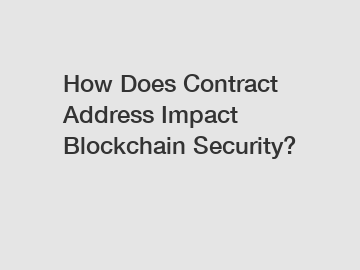How Does Contract Address Impact Blockchain Security?
