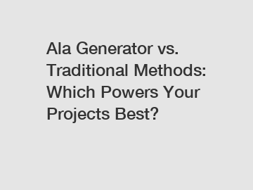 Ala Generator vs. Traditional Methods: Which Powers Your Projects Best?