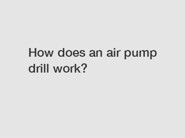 How does an air pump drill work?