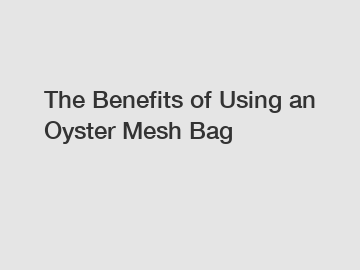 The Benefits of Using an Oyster Mesh Bag